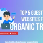 Top 5 Guest Posting Websites for More Organic Traffic